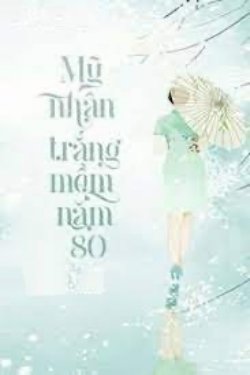 Bìa truyện Mỹ Nhân Trắng Mềm Năm 80 - Thanh Xuân Thị Kim Sắc Tỏa Liên
