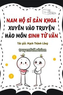 Bìa truyện Nam Hộ Sĩ Sản Khoa Xuyên Vào Truyện Hào Môn Sinh Tử Văn