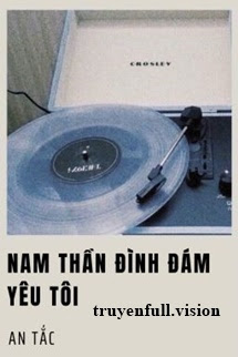 Bìa truyện Nam Thần Đình Đám Yêu Tôi - An Tắc