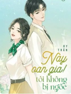 Bìa truyện Này Oan Gia!! Tôi Không Bị Ngốc
