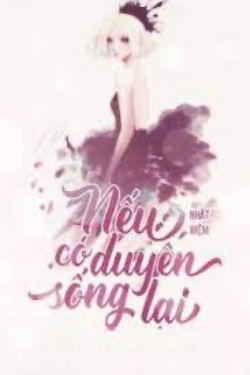 Bìa truyện Nếu Có Duyên Sống Lại - Nhất Niệm