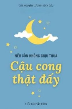 Bìa truyện Nếu Còn Không Chịu Thua Thì Cậu Cong Thật Đấy