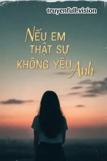 Bìa truyện Nếu Em Thực Sự Không Yêu Anh - Phó Cửu Cửu
