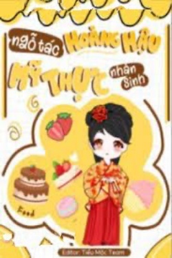 Bìa truyện Ngỗ Tác Hoàng Hậu Mỹ Thực Nhân Sinh