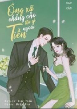 Bìa truyện Ngoài Tiền Ông Xã Chẳng Cho Tôi Cái Gì - Hiểu Ngư Càn