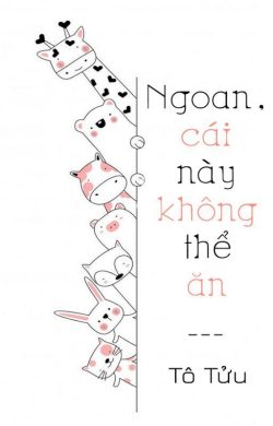 Bìa truyện Ngoan, Cái Này Không Thể Ăn - Tô Tửu