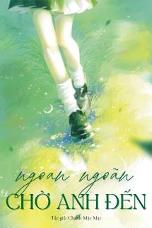 Bìa truyện Ngoan Ngoãn Chờ Anh Đến - Chanh Mặc Mạt