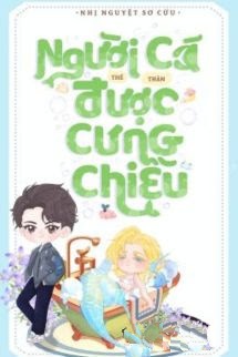 Bìa truyện Người Cá Nhỏ Thế Thân Được Cưng Chiều - Nhị Nguyệt Sơ Cửu