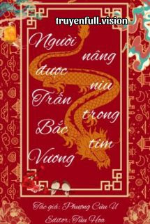 Bìa truyện Người Được Trấn Bắc Vương Nâng Niu Trong Tim - Phượng Cửu U