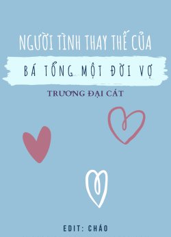 Bìa truyện Người Tình Thay Thế Của Bá Tổng Một Đời Vợ - Trương Đại Cát