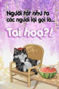 Bìa truyện Người Tốt Như Ta Các Người Lại Gọi Là Tai Họa