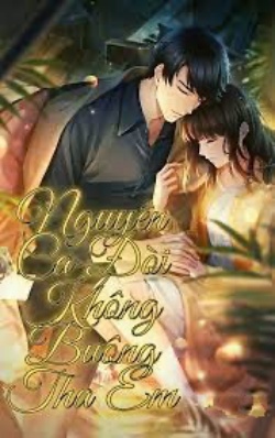 Bìa truyện Nguyện Cả Đời Không Buông Tha Em