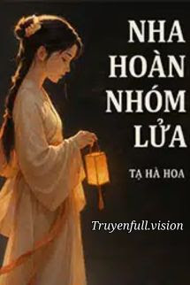 Bìa truyện Nha Hoàn Nhóm Lửa - Tạ Hà Hoa - Tạ Hà Hoa