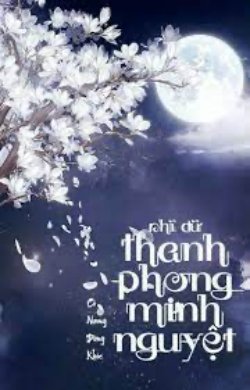 Bìa truyện Nhĩ Dữ Thanh Phong Minh Nguyệt - Cô Nương Đừng Khóc