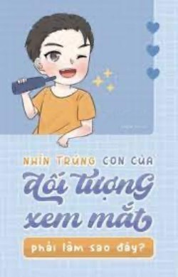 Bìa truyện Nhìn Trúng Con Của Đối Tượng Xem Mắt Phải Làm Sao Đây