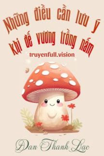 Bìa truyện Những Điều Cần Lưu Ý Khi Đế Vương Trồng Nấm