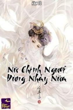 Bìa truyện Nữ Chính Ngươi Đừng Nhảy Nữa - Hàn Tê