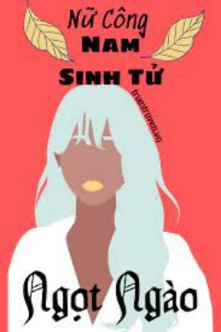 Bìa truyện [Nữ Công - Nam Sinh Tử] Ngọt Ngào - Giang Đường Công Tử