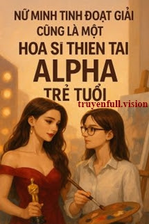 Bìa truyện Nữ Minh Tinh Đoạt Giải Cũng Là Một Họa Sĩ Thiên Tài Alpha Trẻ Tuổi - Nhị Nguyệt Thủy Nhất
