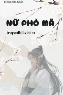 Bìa truyện Nữ Phò Mã - Mạnh Kim Khán - Mạnh Kim Khán