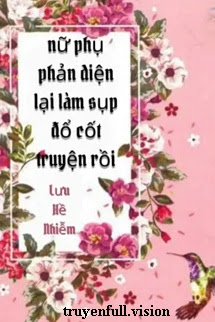 Bìa truyện Nữ Phụ Phản Diện Lại Làm Sụp Đổ Cốt Truyện Rồi - Lưu Hề Nhiễm