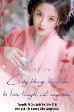 Bìa truyện Nữ Phụ Trọng Sinh Cô Ấy Không Theo Hầu Bộ Tiểu Thuyết Nát Này Nữa