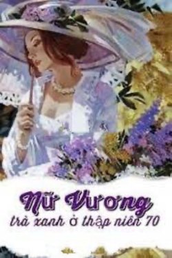 Bìa truyện Nữ Vương Trà Xanh Ở Thập Niên 70