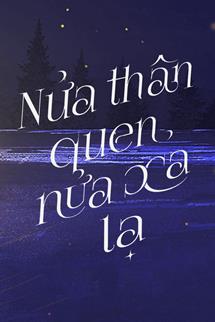 Bìa truyện Nửa Thân Quen, Nửa Xa Lạ - Mộ Chi