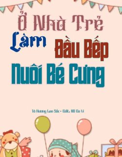 Bìa truyện Ở Nhà Trẻ Làm Đầu Bếp Nuôi Bé Cưng - Tô Hương Lan Sắc