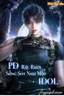 Bìa truyện PD Rác Rưởi Sống Sót Như Một Idol - Khuyết Danh