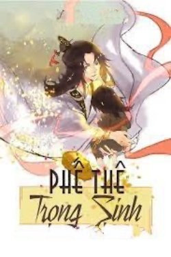 Bìa truyện [Phần 1] Phế Thê Trùng Sinh - Kim Nguyên Bảo