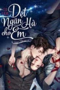 Bìa truyện [Phần 2] Dệt Ngân Hà Cho Em - Tự Cẩm