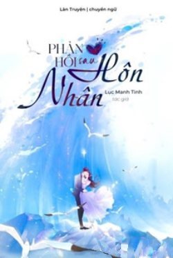 Bìa truyện Phản Hồi Sau Hôn Nhân - Lục Manh Tinh