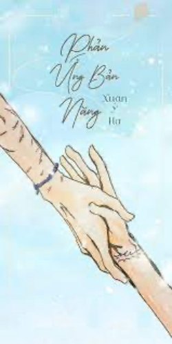 Bìa truyện Phản Ứng Bản Năng - Xuân Ý Hạ
