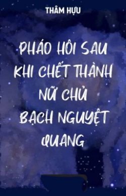 Bìa truyện Pháo Hôi Sau Khi Chết Thành Bạch Nguyệt Quang Của Nữ Chủ - Tiềm Mị