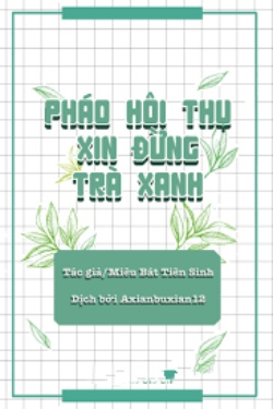 Bìa truyện Pháo Hôi Thụ Xin Đừng Trà Xanh - Miêu Bát Tiên Sinh