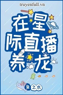 Bìa truyện Phát Trực Tiếp Nuôi Rồng Ở Tinh Tế - Ngư Chi Thủy