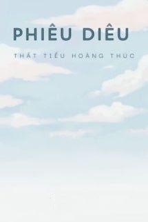 Bìa truyện Phiêu Diêu - Thất Tiểu Hoàng Thúc - Thất Tiểu Hoàng Thúc