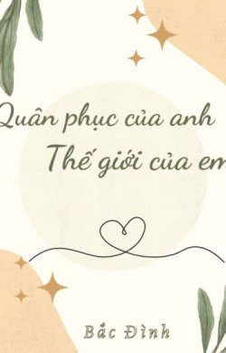 Bìa truyện Quân Phục Của Anh, Thế Giới Của Em