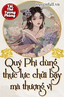 Bìa truyện Quý Phi Dùng Thực Lực Chửi Bậy Mà Thượng Vị - Hoa Nhật Phi