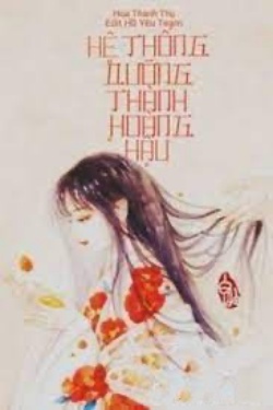 Bìa truyện [Quyển 1] Hệ Thống Dưỡng Thành Hoàng Hậu - Hoa Thanh Thụ