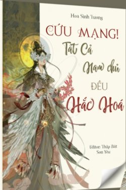 Bìa truyện [Quyển 2] [Xuyên nhanh] Cứu Mạng! Tất Cả Nam Chủ Đều Hắc Hoá - Hoa Sinh Tương