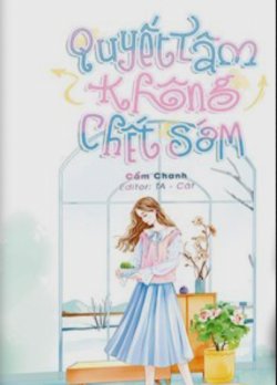 Bìa truyện Quyết Tâm Không Chết Sớm - Cẩm Chanh