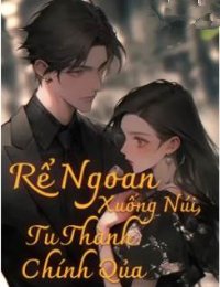 Bìa truyện Rể Ngoan Xuống Núi, Tu Thành Chính Quả - Lý Dục Thần