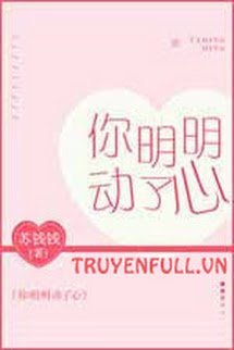 Bìa truyện Rõ Ràng Em Đã Động Lòng - Tô Tiền Tiền