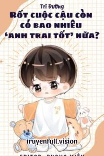 Bìa truyện Rốt Cuộc Cậu Còn Có Bao Nhiêu "Anh Trai Tốt" Nữa? - Trĩ Đường
