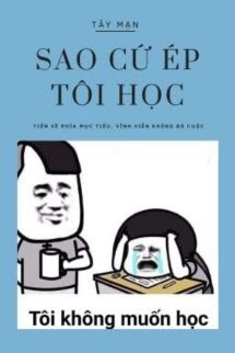 Bìa truyện Sao Cứ Ép Tôi Học? - Tây Mạn