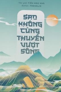 Bìa truyện Sao Không Cùng Thuyền Vượt Sông - Tiện Ngư Kha - Tiện Ngư Kha