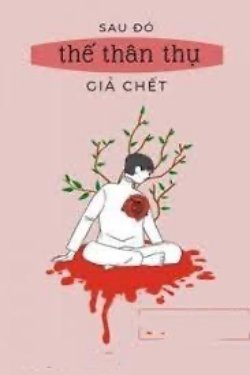 Bìa truyện Sau Đó Thế Thân Thụ Giả Chết - Hàm Ngư Đại Tây Qua