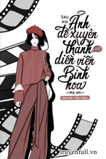 Bìa truyện Sau Khi Ảnh Đế Biến Thành Cô Diễn Viên Bình Hoa - Ma An